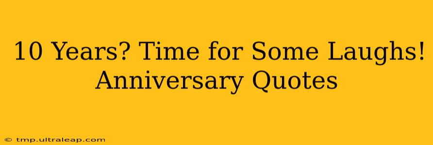 10 Years? Time for Some Laughs! Anniversary Quotes