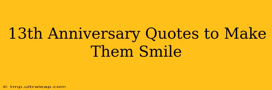 13th Anniversary Quotes to Make Them Smile