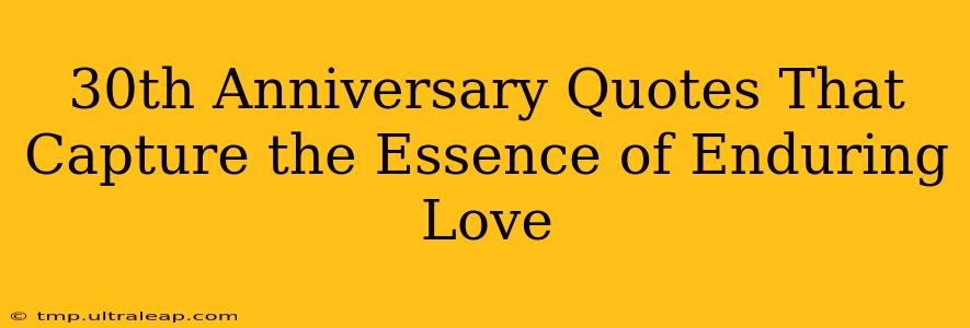 30th Anniversary Quotes That Capture the Essence of Enduring Love