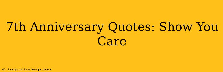 7th Anniversary Quotes: Show You Care