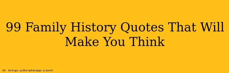 99 Family History Quotes That Will Make You Think