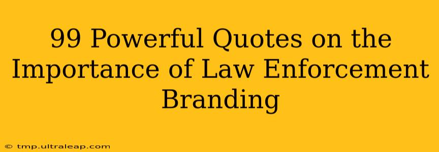 99 Powerful Quotes on the Importance of Law Enforcement Branding