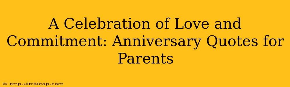 A Celebration of Love and Commitment: Anniversary Quotes for Parents