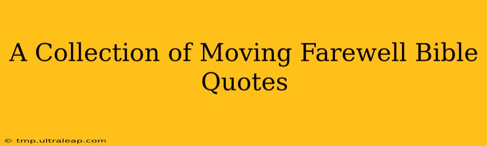 A Collection of Moving Farewell Bible Quotes