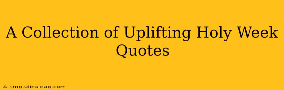 A Collection of Uplifting Holy Week Quotes