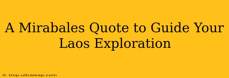 A Mirabales Quote to Guide Your Laos Exploration