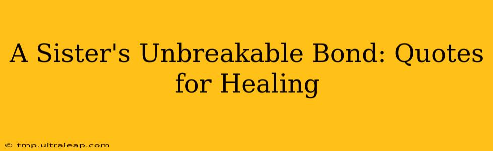 A Sister's Unbreakable Bond: Quotes for Healing