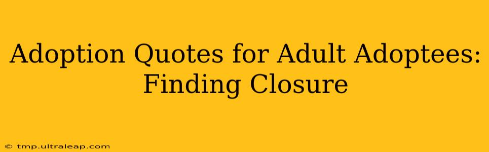 Adoption Quotes for Adult Adoptees: Finding Closure