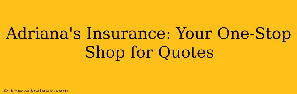 Adriana's Insurance: Your One-Stop Shop for Quotes