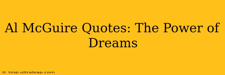 Al McGuire Quotes: The Power of Dreams