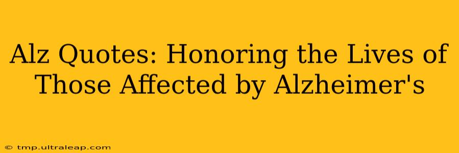 Alz Quotes: Honoring the Lives of Those Affected by Alzheimer's