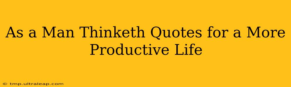 As a Man Thinketh Quotes for a More Productive Life