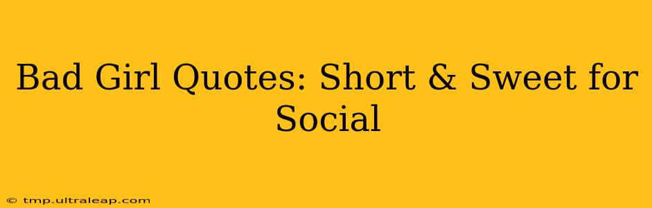 Bad Girl Quotes: Short & Sweet for Social