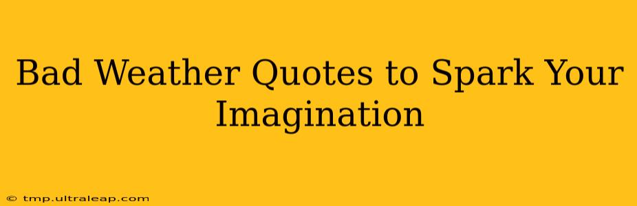 Bad Weather Quotes to Spark Your Imagination