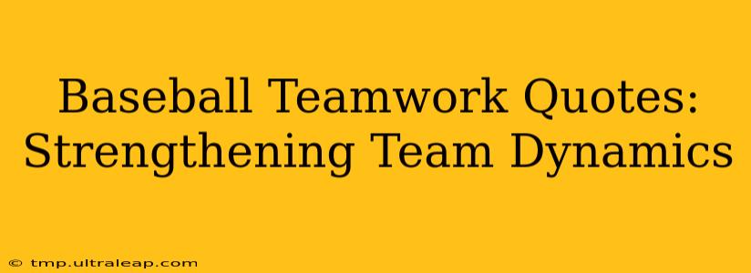 Baseball Teamwork Quotes: Strengthening Team Dynamics