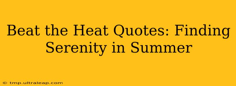 Beat the Heat Quotes: Finding Serenity in Summer