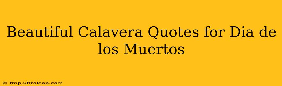 Beautiful Calavera Quotes for Dia de los Muertos