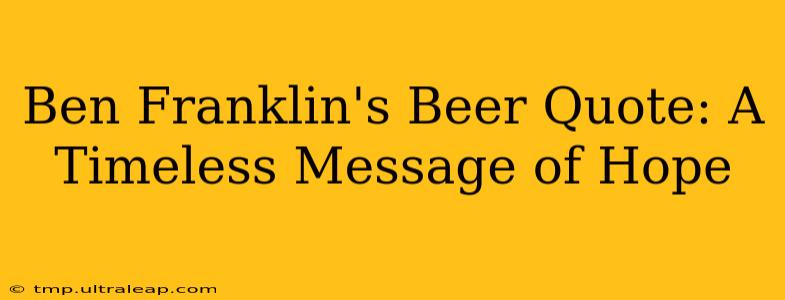 Ben Franklin's Beer Quote: A Timeless Message of Hope