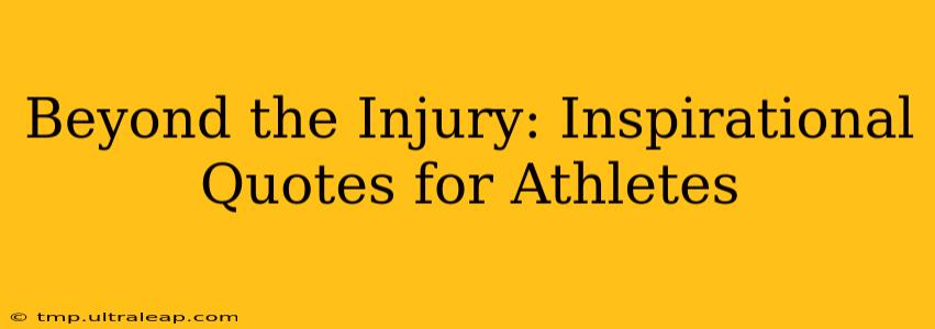 Beyond the Injury: Inspirational Quotes for Athletes