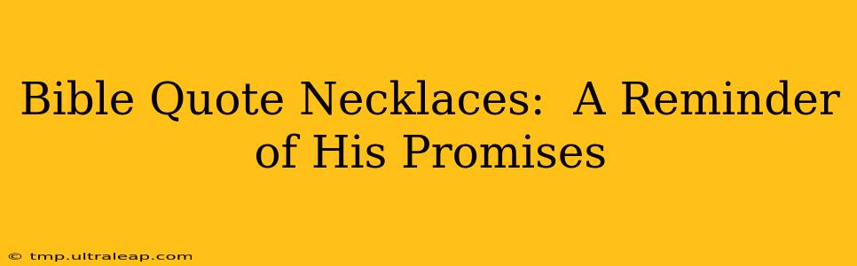 Bible Quote Necklaces:  A Reminder of His Promises