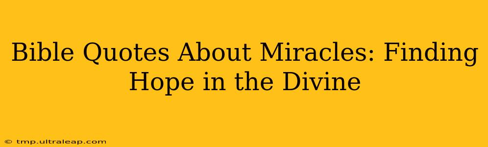 Bible Quotes About Miracles: Finding Hope in the Divine