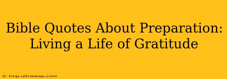 Bible Quotes About Preparation:  Living a Life of Gratitude