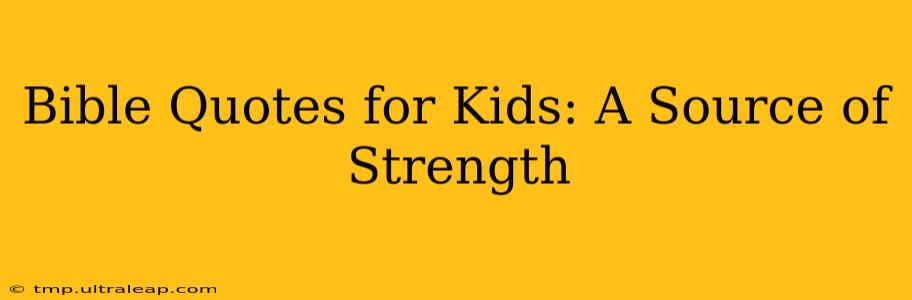 Bible Quotes for Kids: A Source of Strength