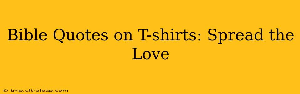 Bible Quotes on T-shirts: Spread the Love