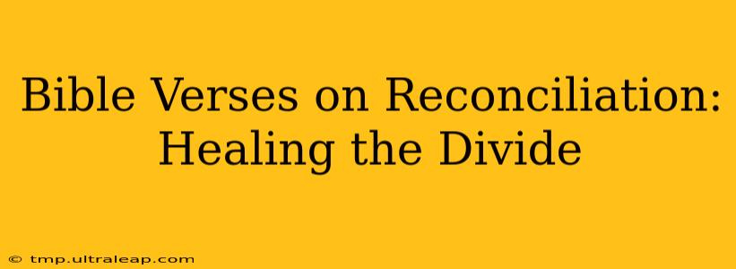 Bible Verses on Reconciliation: Healing the Divide