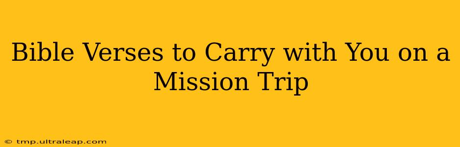 Bible Verses to Carry with You on a Mission Trip