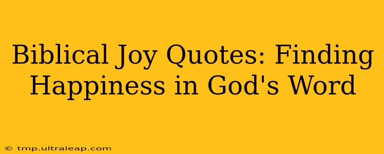 Biblical Joy Quotes: Finding Happiness in God's Word