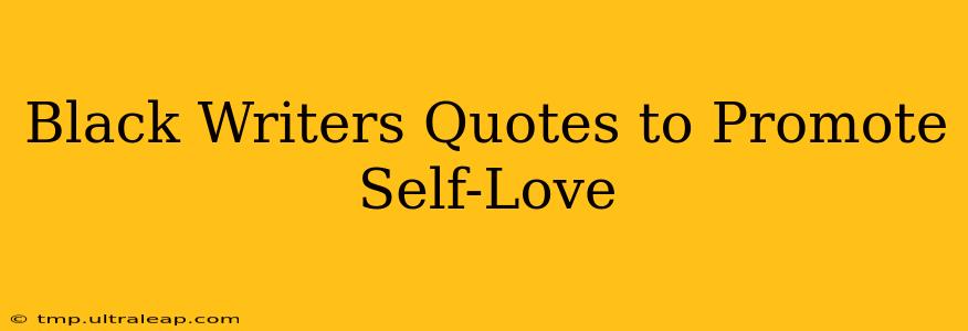 Black Writers Quotes to Promote Self-Love