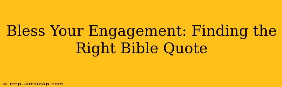 Bless Your Engagement: Finding the Right Bible Quote