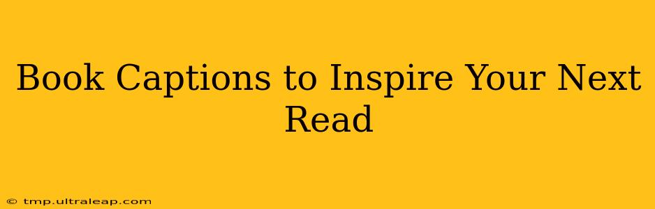 Book Captions to Inspire Your Next Read