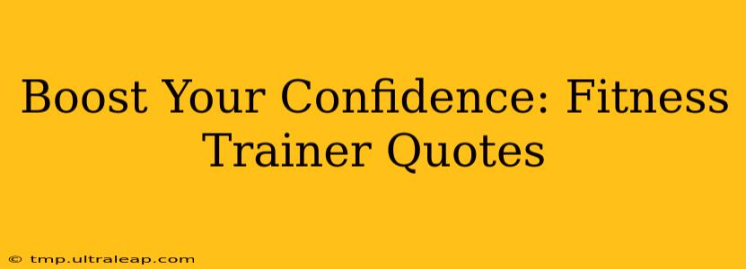 Boost Your Confidence: Fitness Trainer Quotes