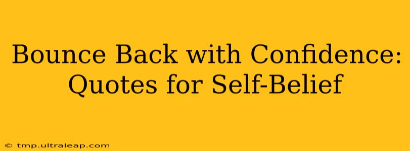 Bounce Back with Confidence: Quotes for Self-Belief