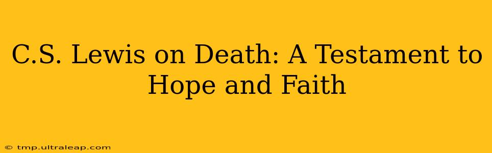 C.S. Lewis on Death: A Testament to Hope and Faith