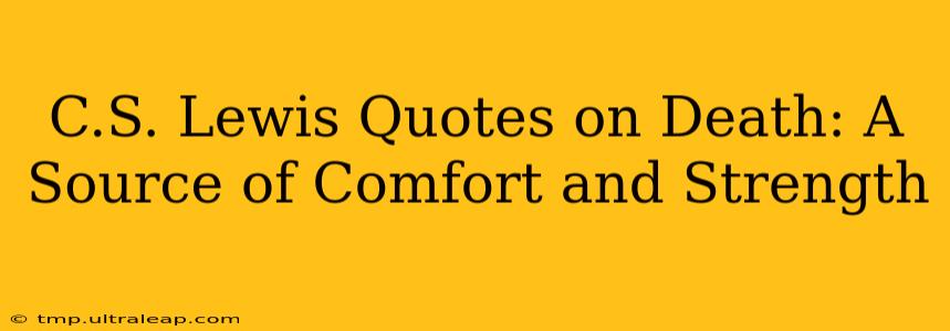 C.S. Lewis Quotes on Death: A Source of Comfort and Strength