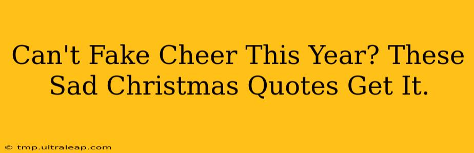 Can't Fake Cheer This Year? These Sad Christmas Quotes Get It.