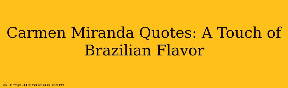 Carmen Miranda Quotes: A Touch of Brazilian Flavor