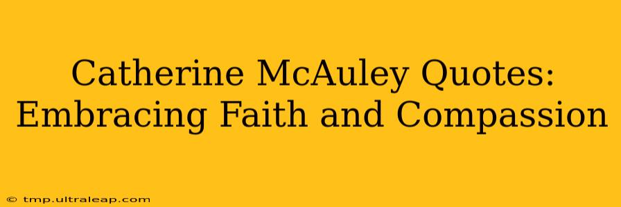 Catherine McAuley Quotes: Embracing Faith and Compassion