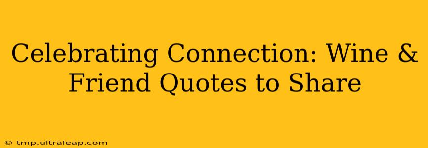 Celebrating Connection: Wine & Friend Quotes to Share