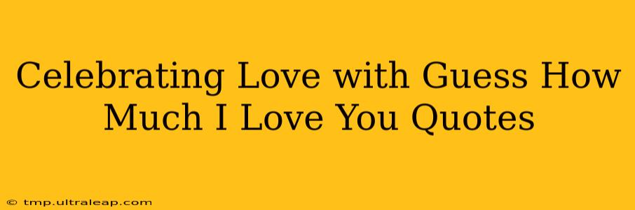 Celebrating Love with Guess How Much I Love You Quotes