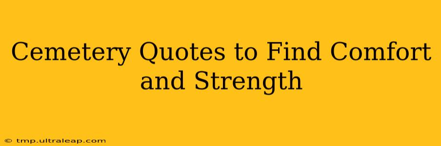 Cemetery Quotes to Find Comfort and Strength