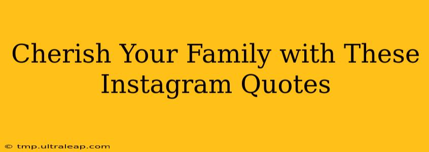 Cherish Your Family with These Instagram Quotes