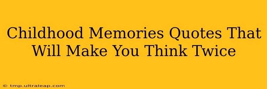 Childhood Memories Quotes That Will Make You Think Twice