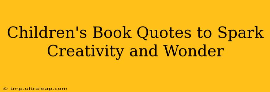 Children's Book Quotes to Spark Creativity and Wonder