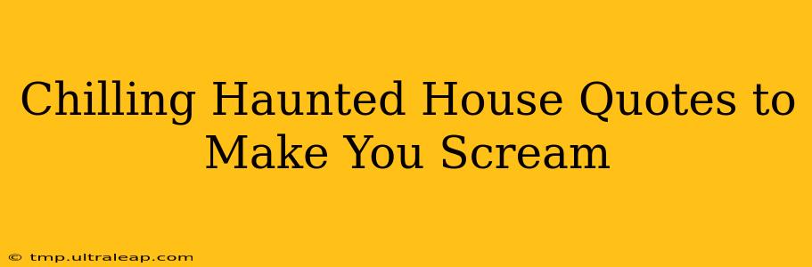 Chilling Haunted House Quotes to Make You Scream