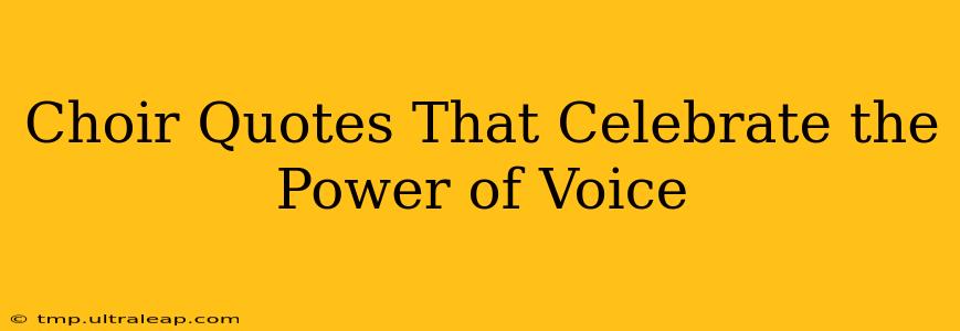 Choir Quotes That Celebrate the Power of Voice