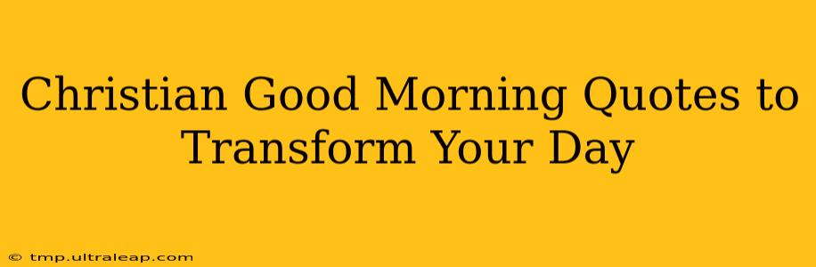 Christian Good Morning Quotes to Transform Your Day